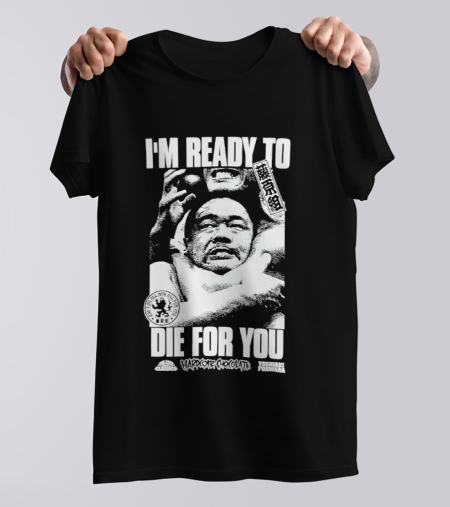 I'm Ready To Die For You Hard Core Chocolate Yoshiaki Fujiwara T-Shirt