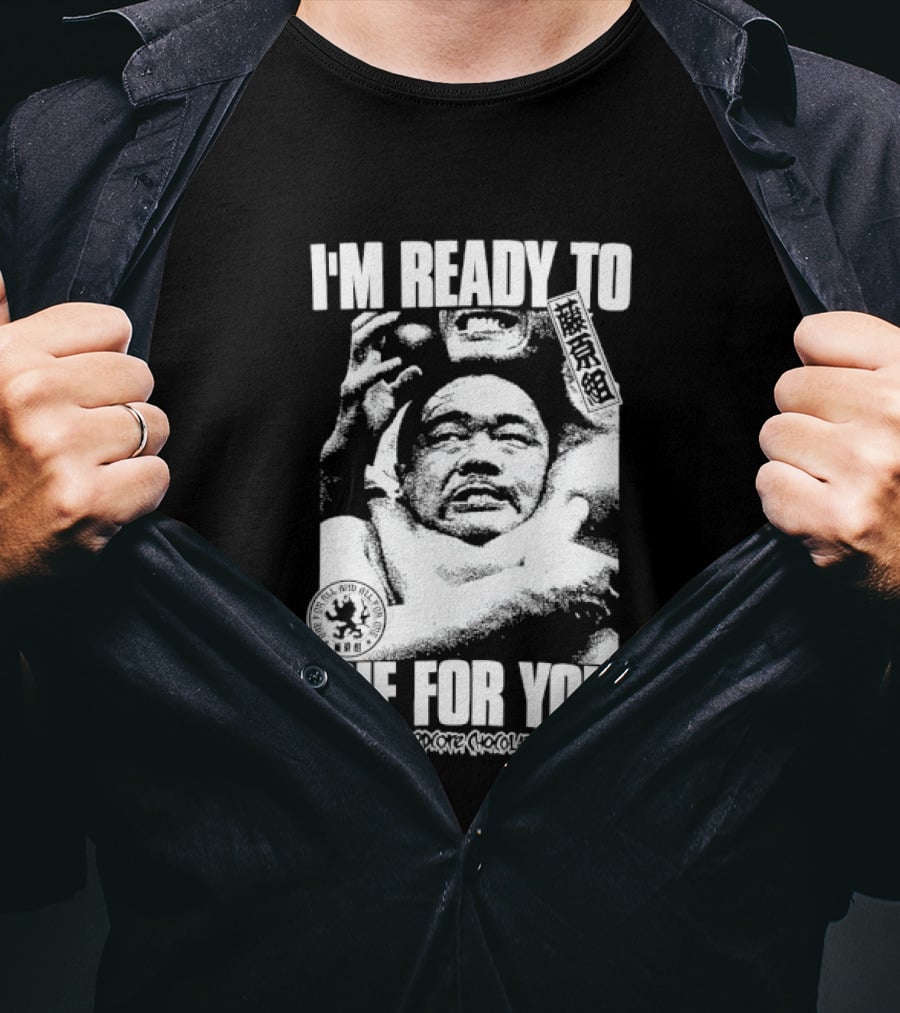 I'm Ready To Die For You Hard Core Chocolate Yoshiaki Fujiwara T-Shirt