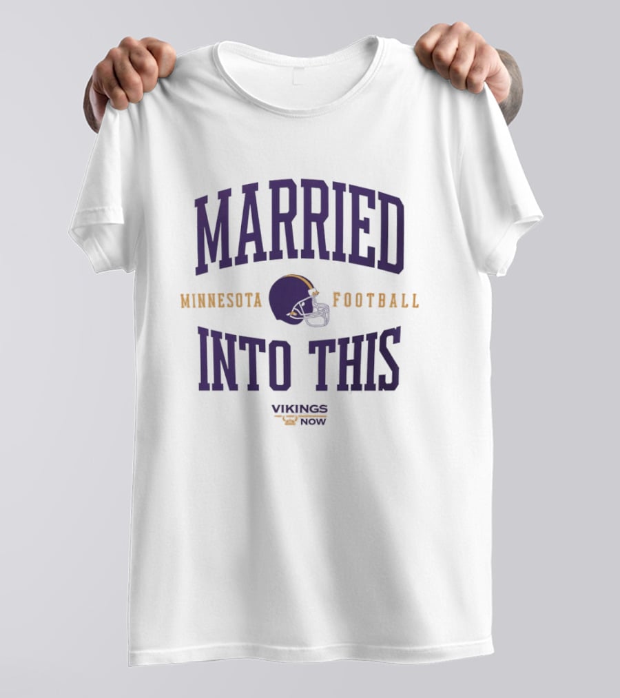 Married Into This Minnesota Football Vikings Now T-Shirt