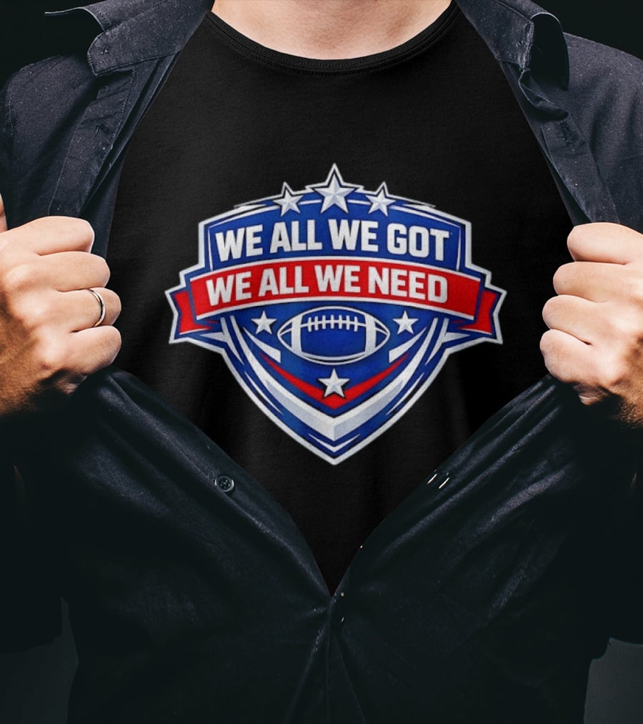 We All We Got We All We Need Football Stars Shield T-Shirt