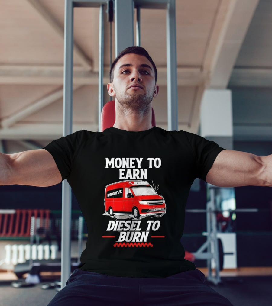 Money To Earn Diesel To Burn Red Van T-Shirt