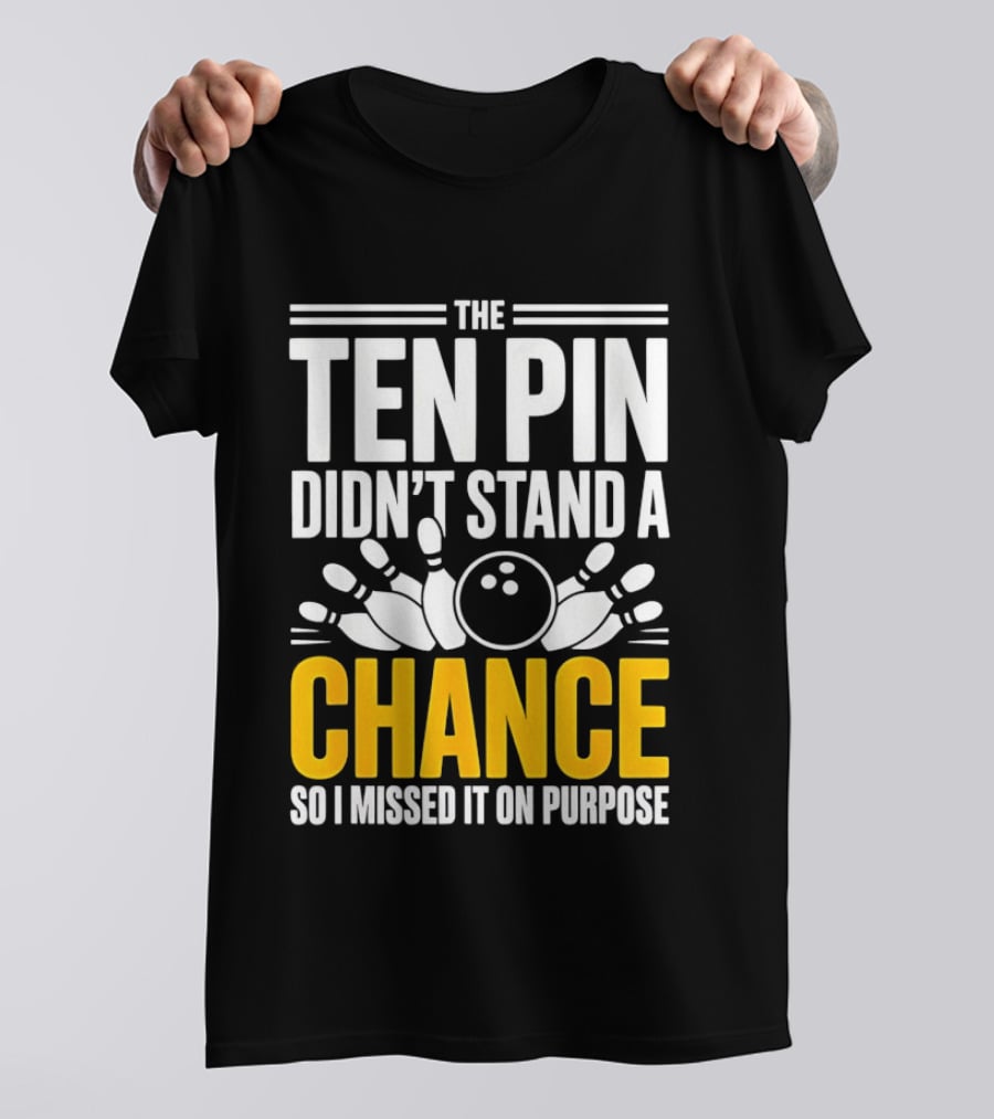 The Ten Pin Didn't Stand A Chance Funny Bowling T-Shirt