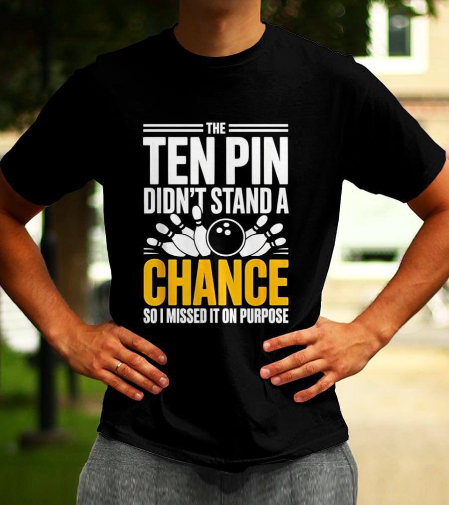 The Ten Pin Didn't Stand A Chance Funny Bowling T-Shirt