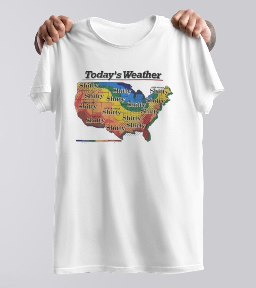 Today's Weather Shitty Map Alexandra Increasingly Shitty Comfortably Shitty USA T-Shirt