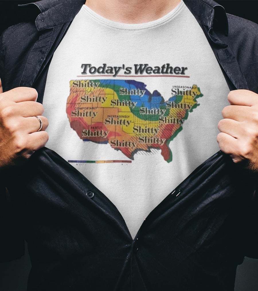 Today's Weather Shitty Map Alexandra Increasingly Shitty Comfortably Shitty USA T-Shirt