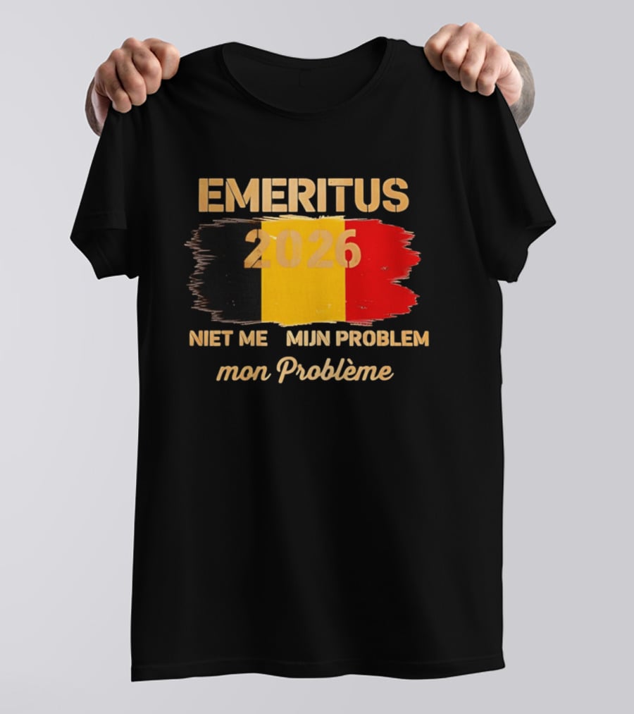 Emeritus 2026 Niet Meer Mijn Probleem Mon Problème Flag Belgium T-Shirt