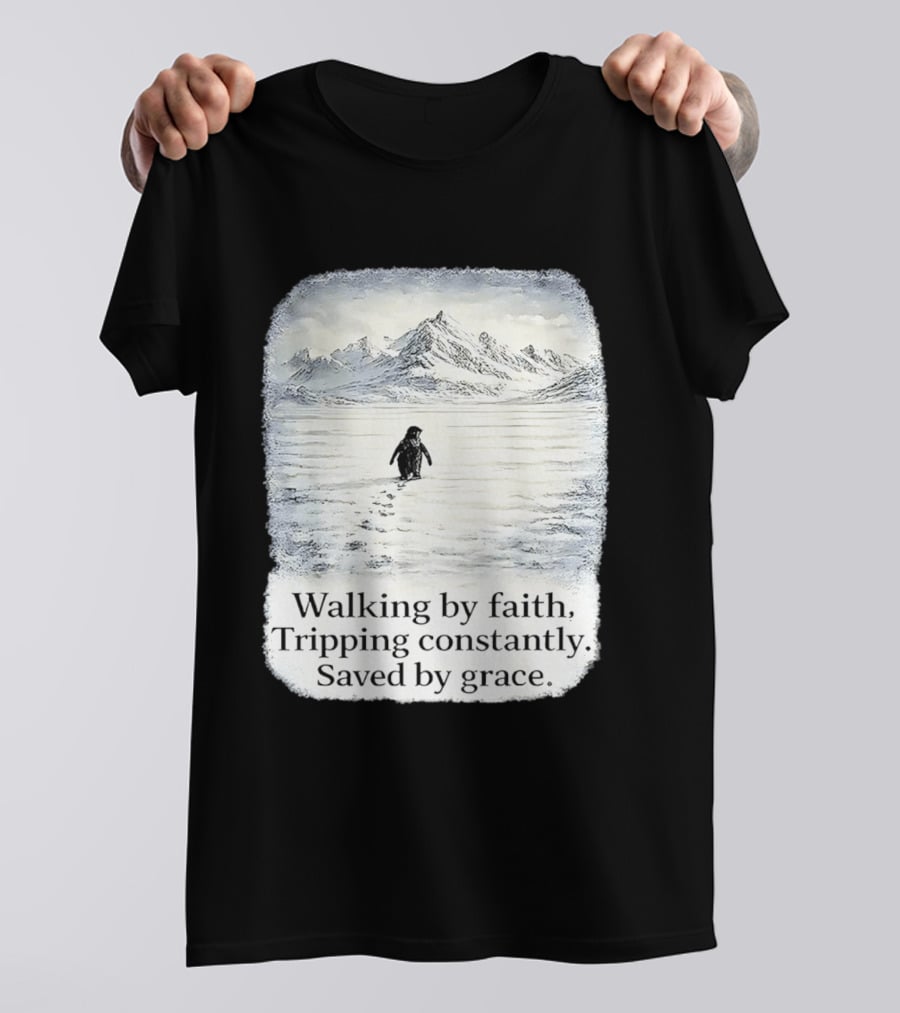 Walking By Faith Tripping Constantly Saved By Grace Penguin In Snowy Mountain Landscape T-Shirt