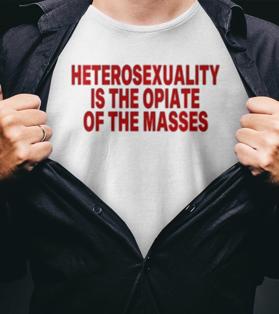 Heterosexuality Is The Opiate Of The Masses T-Shirt