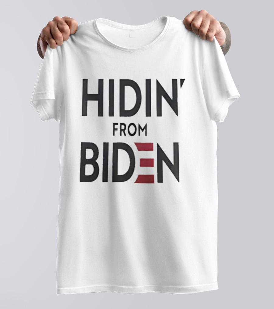 Hidin' From Biden Political Expression T-Shirt