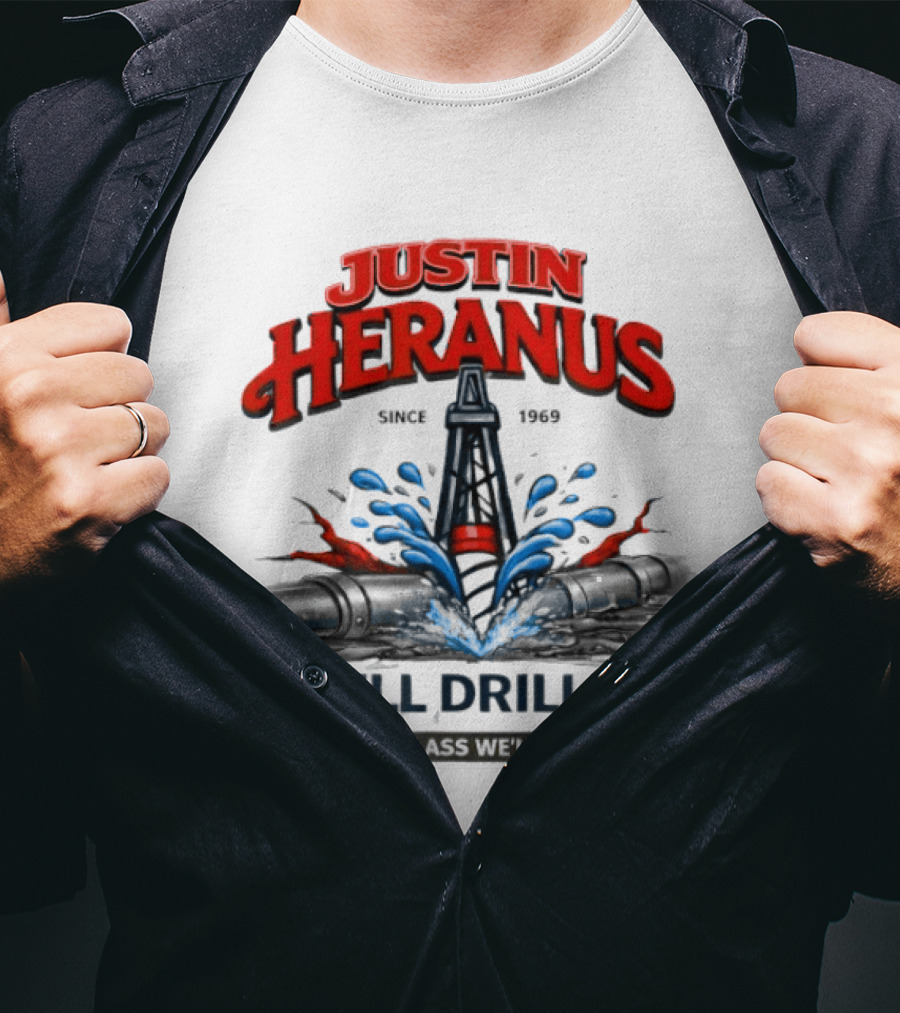 Justin Heranus Well Drilling Since 1968 You Bet Your Ass We'll Hit Bottom T-Shirt