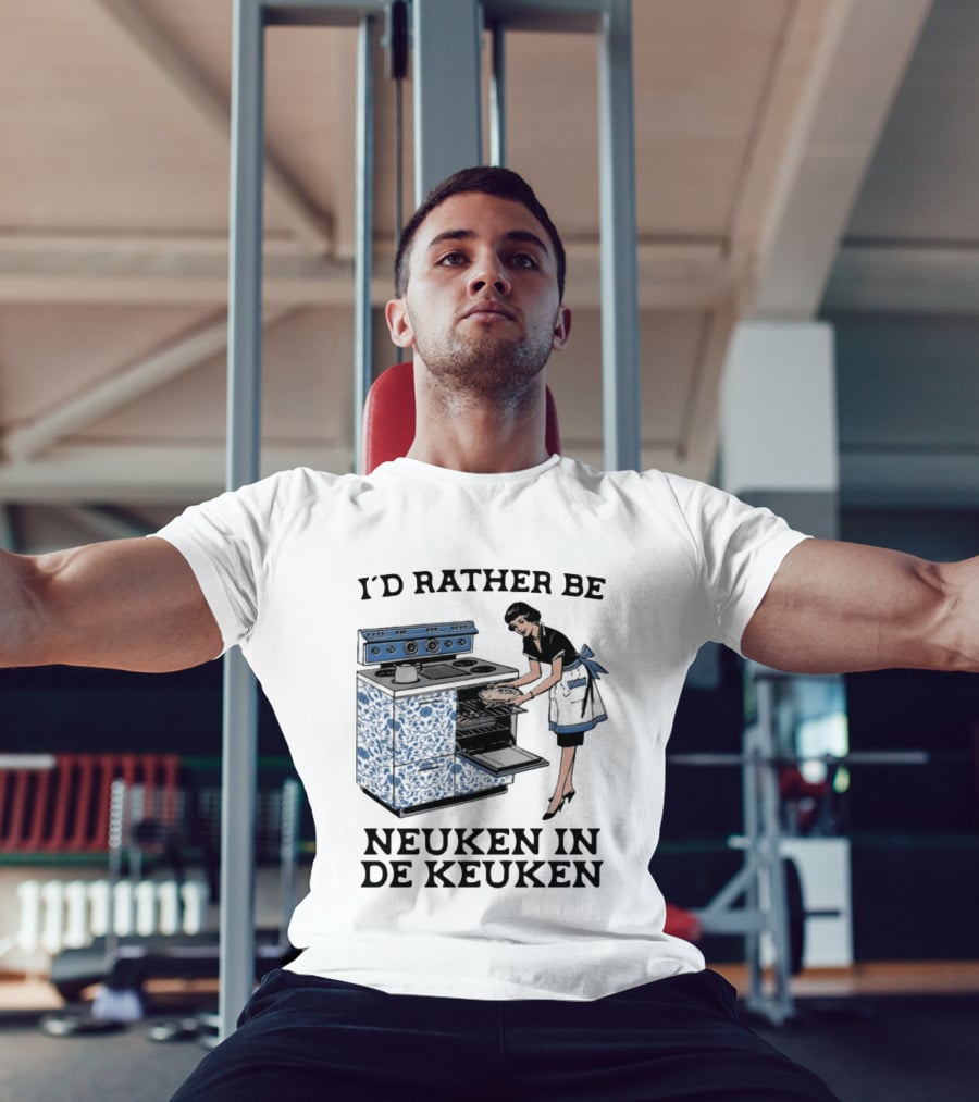 I'd Rather Be Neuken In De Keuken T-Shirt