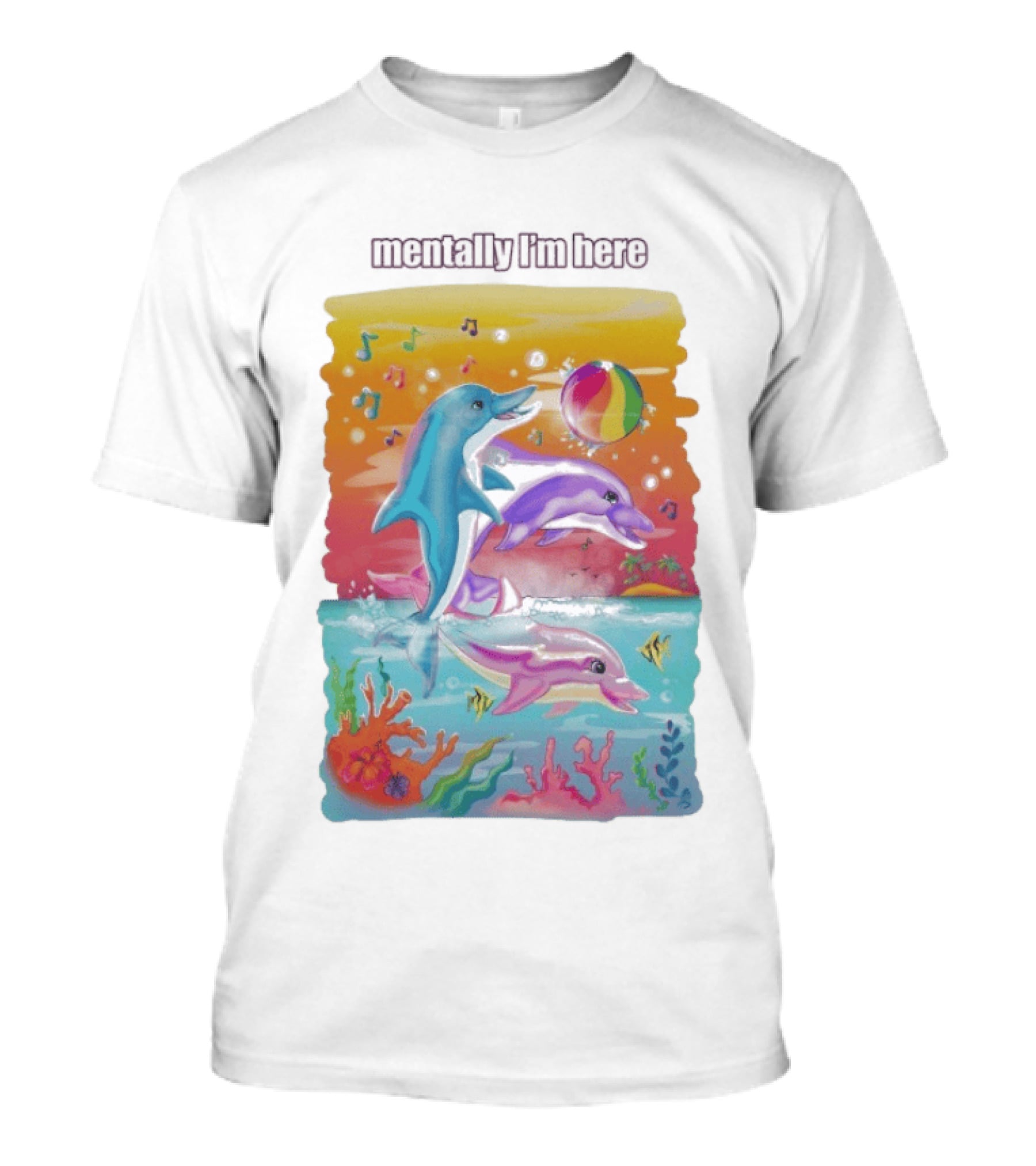 Mentally I'm Here Dolphins Colorful Beach Fun Music Notes T-Shirt