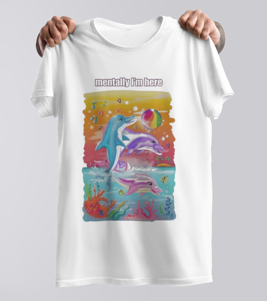 Mentally I'm Here Dolphins Colorful Beach Fun Music Notes T-Shirt