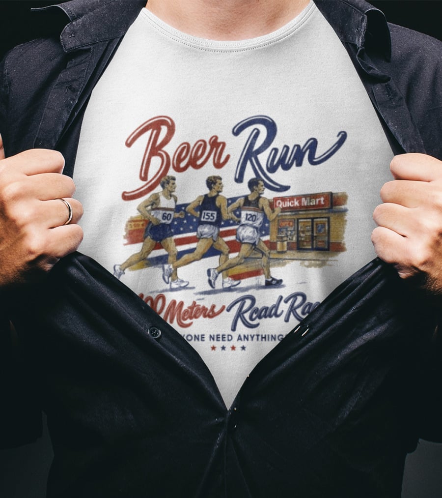 Beer Run 400 Meters Road Race Anyone Need Anything T-Shirt