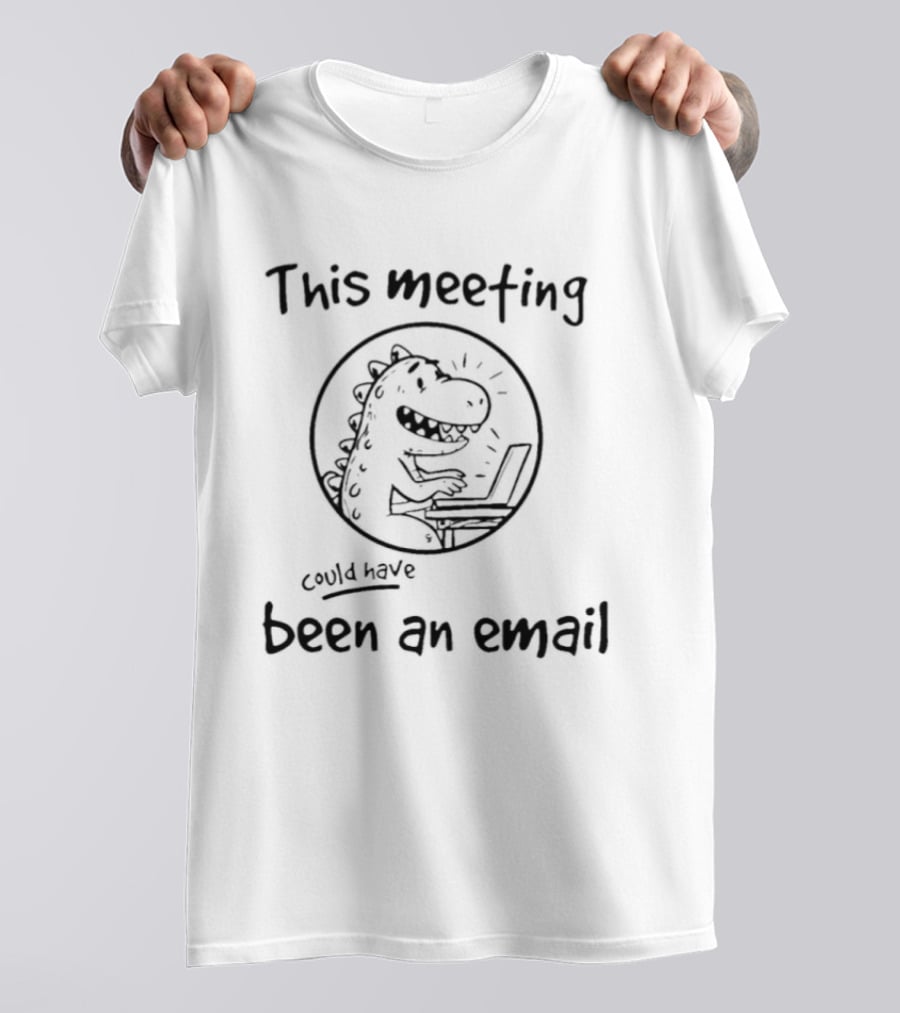 T Rex This Meeting Could Have Been An Email T-Shirt