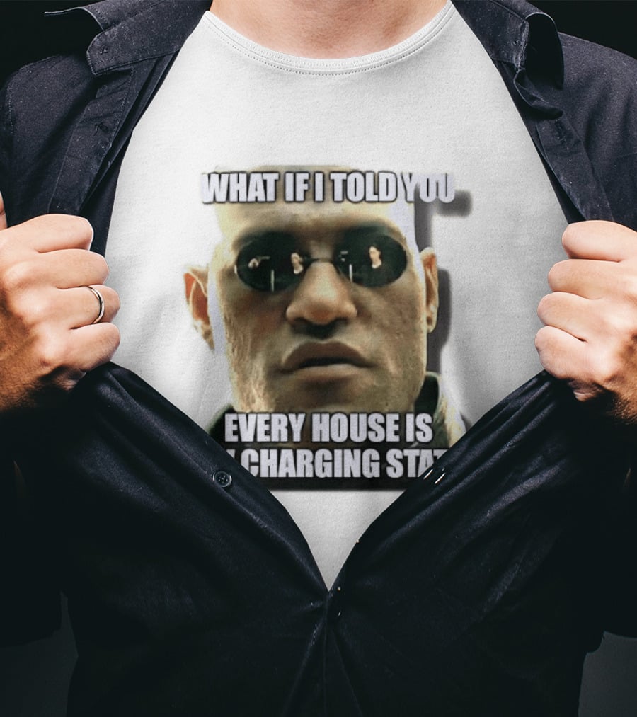 What If I Told You Every House Is An EV Charging Station Matrix Meme T-Shirt
