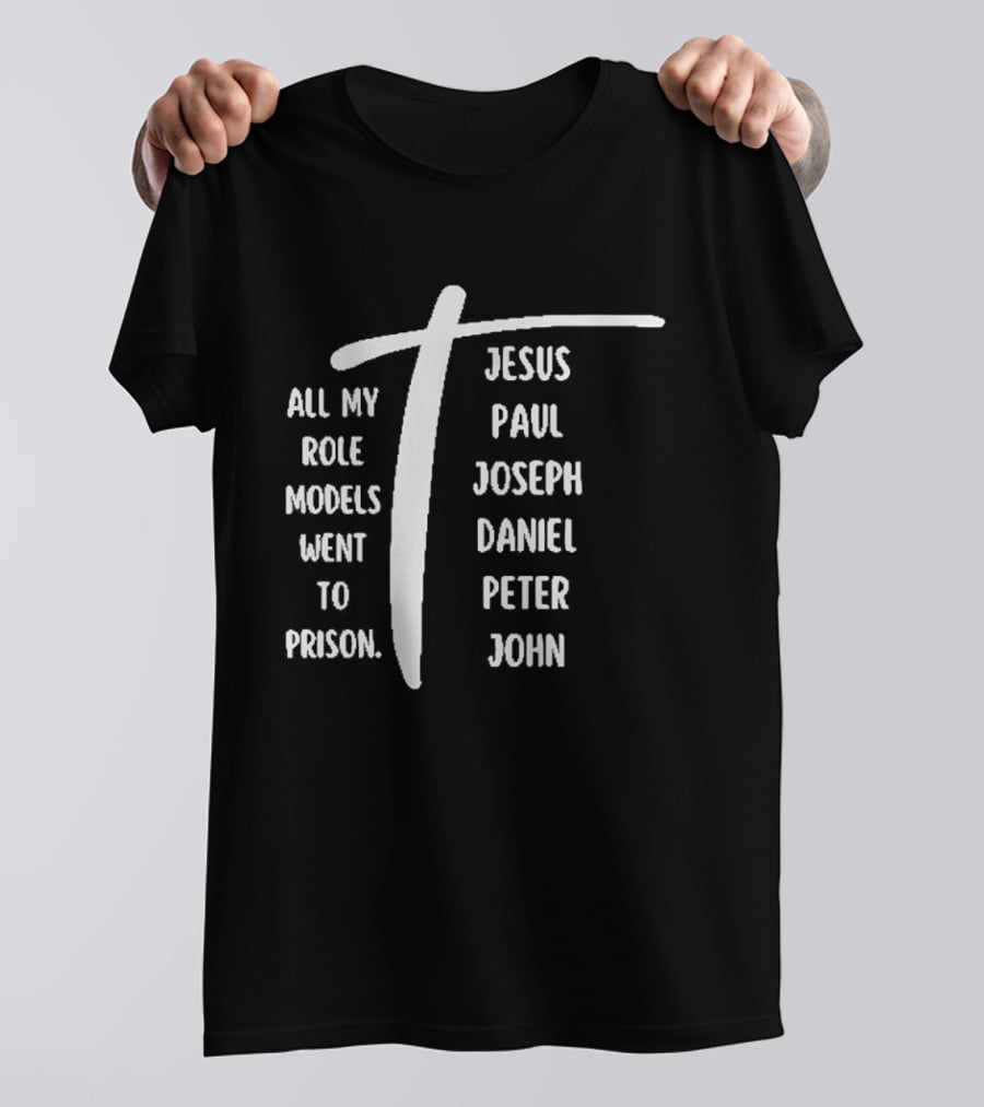 All My Role Models Went To Prison Jesus Paul Joseph Daniel Peter John T-Shirt