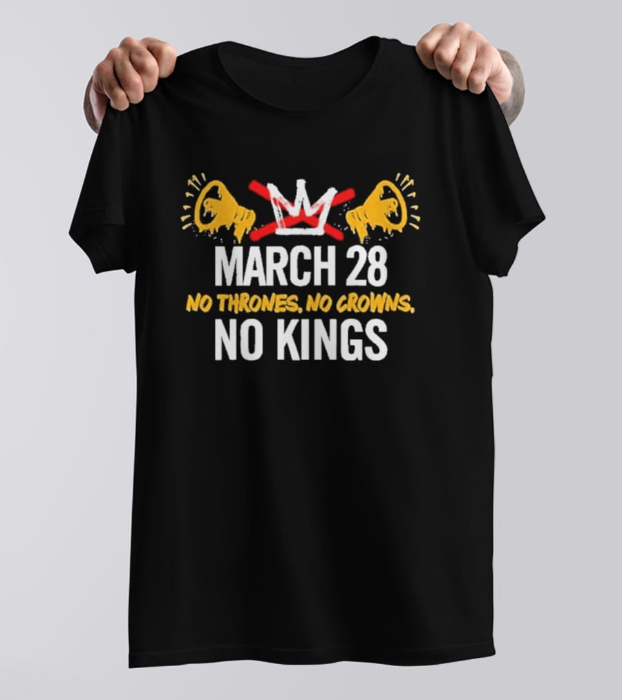 No Thrones No Crowns No Kings March 28 2026 Protest Loudspeaker T-Shirt