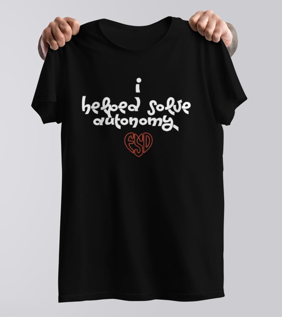 I Helped Solve Autonomy FSD Heart T-Shirt
