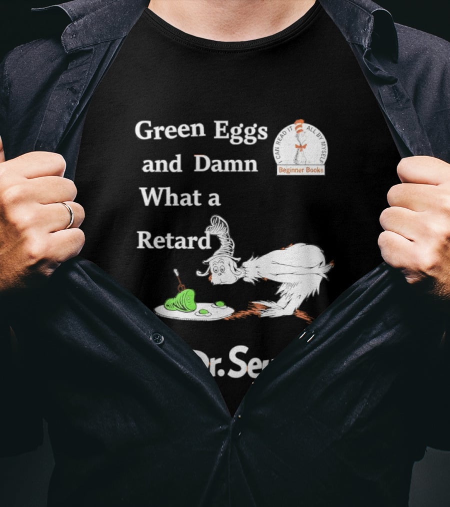Dr Seuss Green Eggs And Damn What A Retard T-Shirt