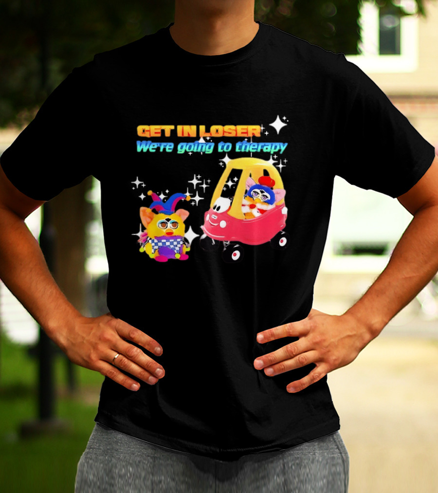 Get In Loser We're Going To Therapy Jester Furby Toy Car Playful T-Shirt