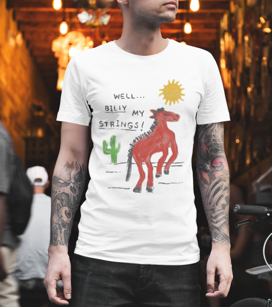 Well Billy My Strings Cactus And Sun Horse T-Shirt