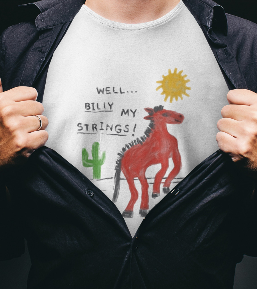 Well Billy My Strings Cactus And Sun Horse T-Shirt