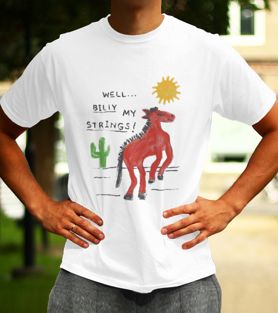 Well Billy My Strings Cactus And Sun Horse T-Shirt