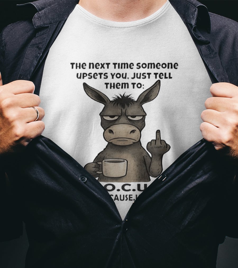 Donkey Middle Finger Next Time Someone Upsets You Just Tell Them Focus T-Shirt