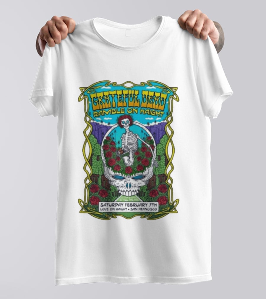 Grateful Dead Ramble On Haight Love On Haight San Francisco February 7 Skeleton Roses T-Shirt