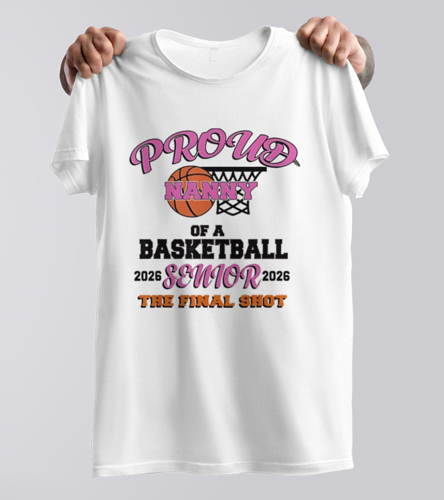 Proud Nanny Basketball Senior 2026 The Final Shot T-Shirt