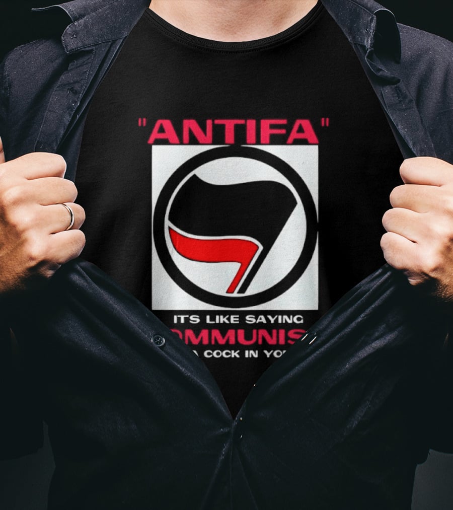 Antifa It's Like Saying Communist But With A Cock In Your Mouth T-Shirt