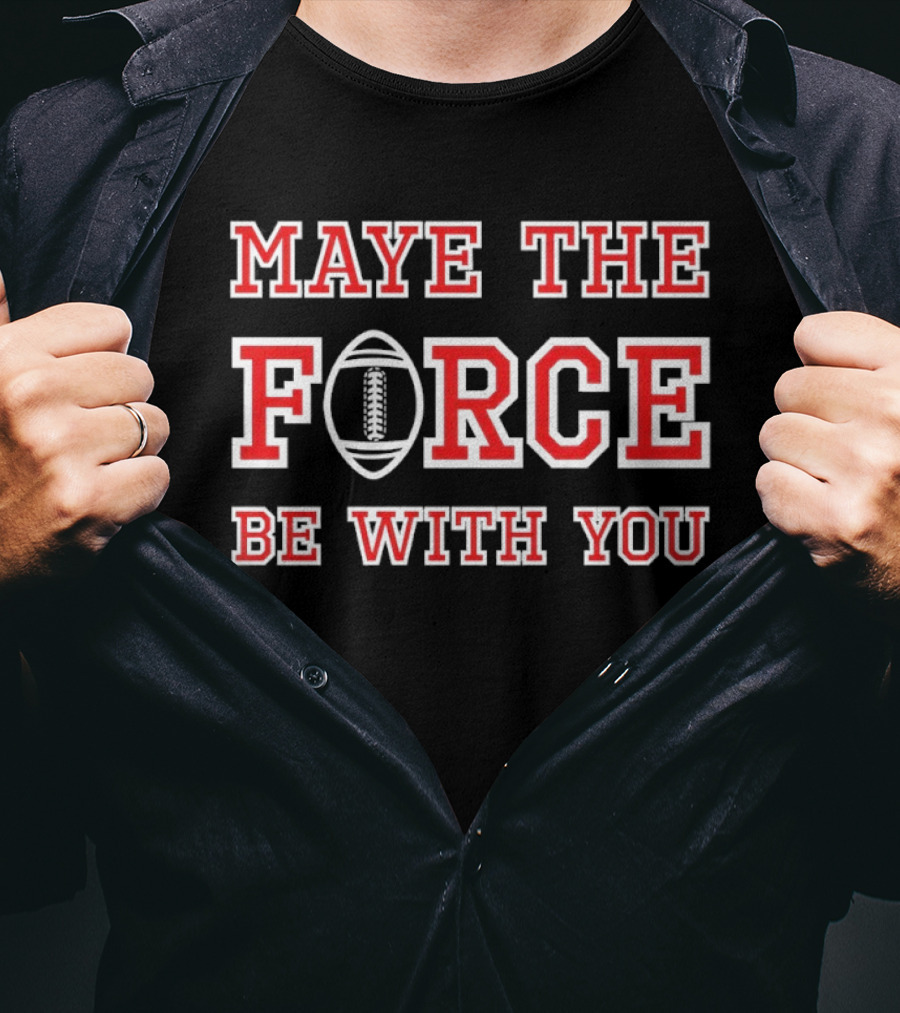 Maye The Force Be With You Football T-Shirt