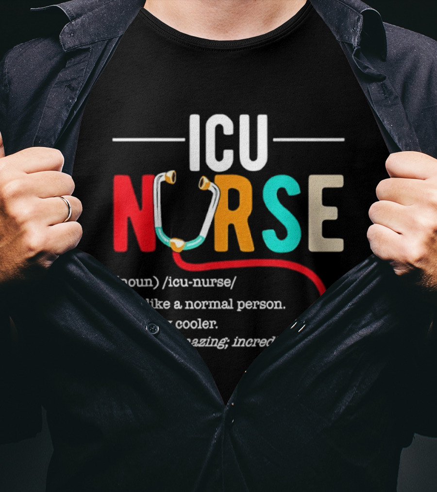 ICU Nurse Just Like A Normal Person Only Way Cooler Stethoscope Heart T-Shirt