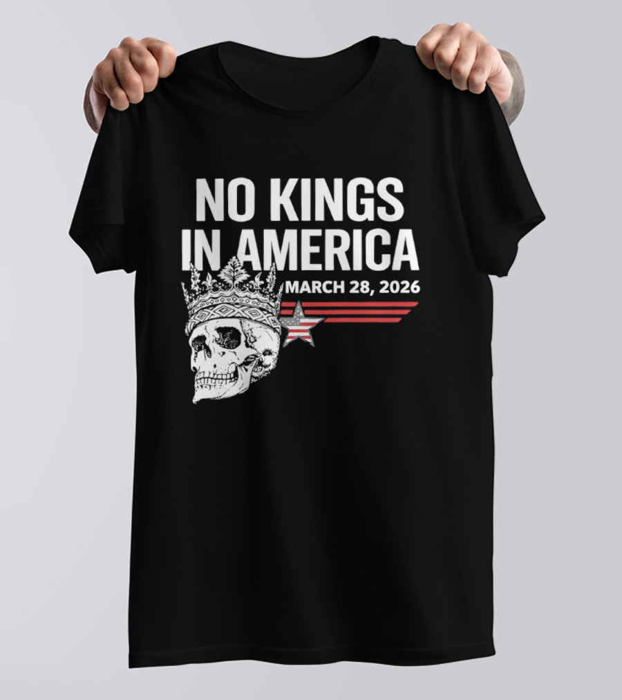 No Kings In America Skull With Crown March 28 2026 T-Shirt