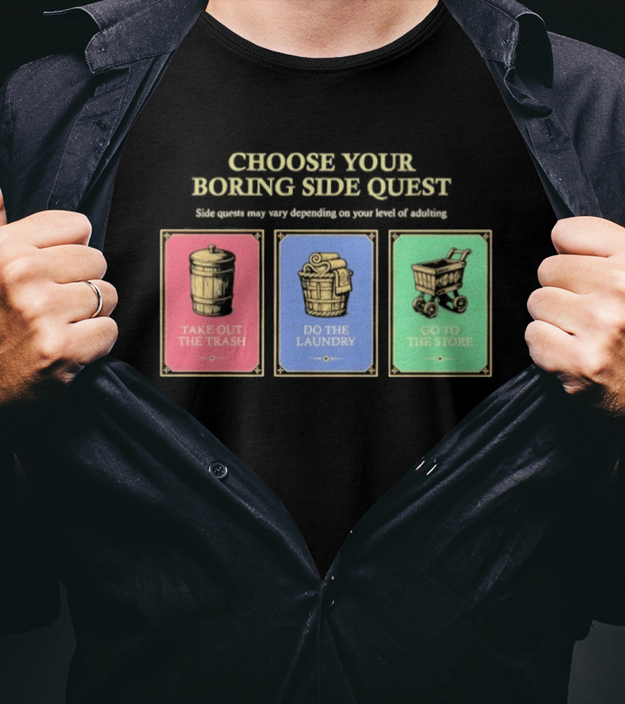 Choose Your Boring Side Quest Take Out The Trash Do The Laundry Go To The Store T-Shirt