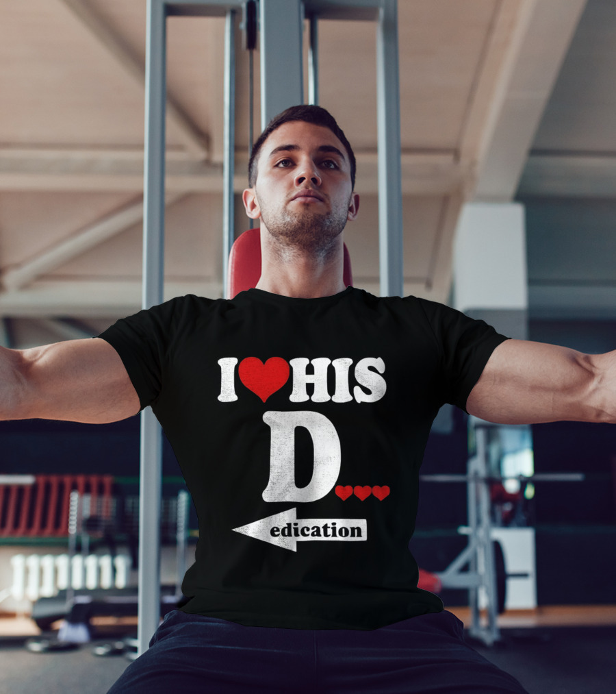 I Love His D... Erection T-Shirt
