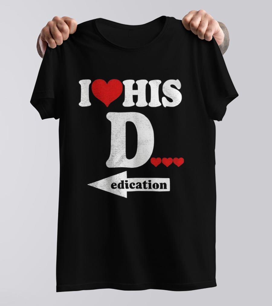 I Love His D... Erection T-Shirt