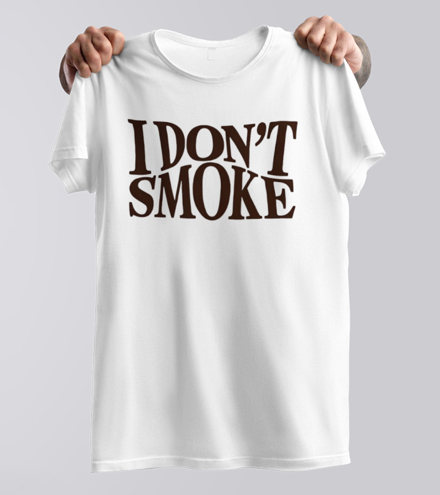I Don't Smoke T-Shirt