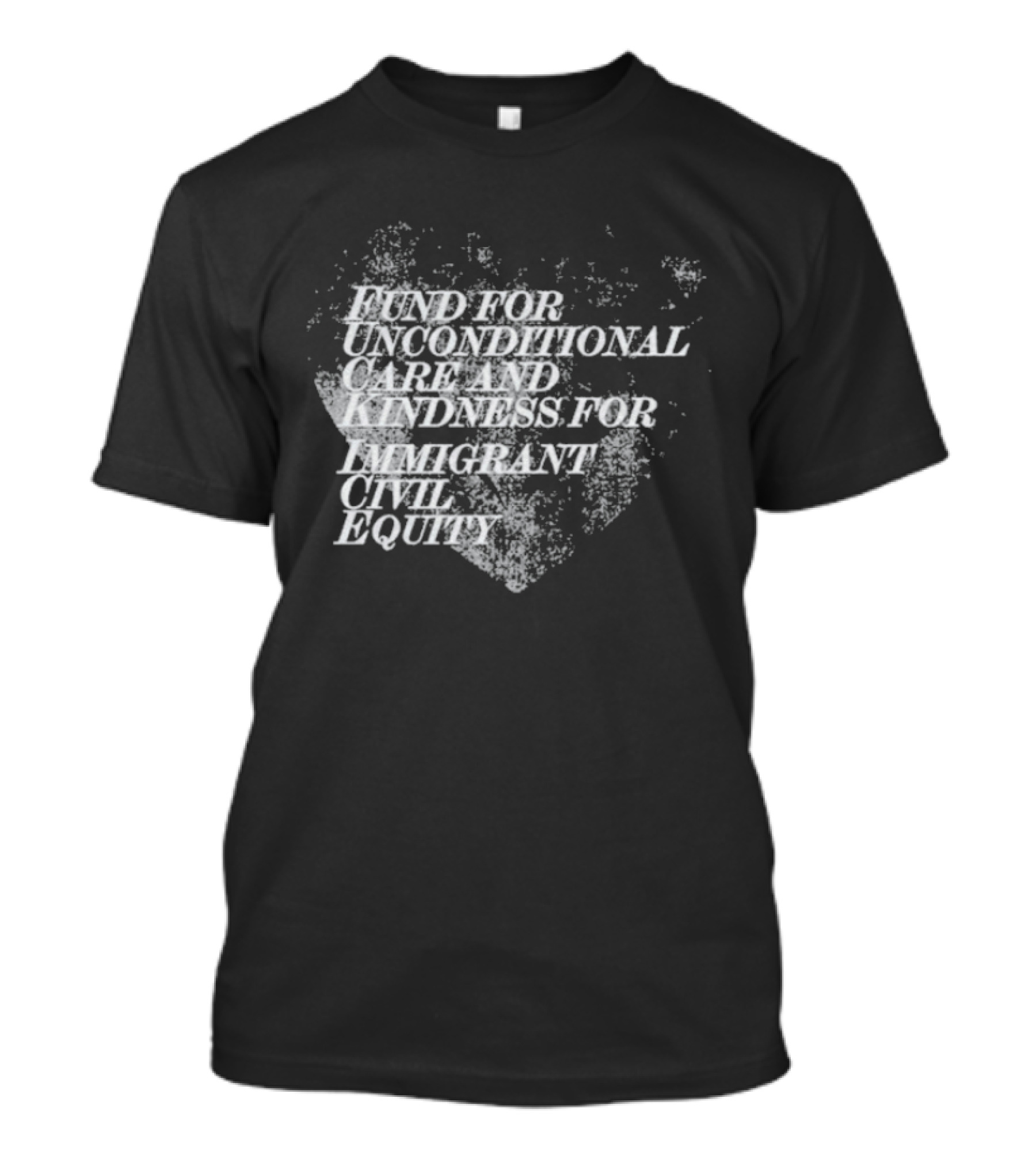 Fund For Unconditional Care And Kindness For Immigrant Civil Equity T-Shirt