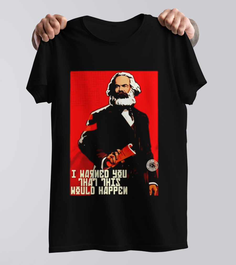 I Warned You This Would Happen Karl Marx Communist Manifesto T-Shirt