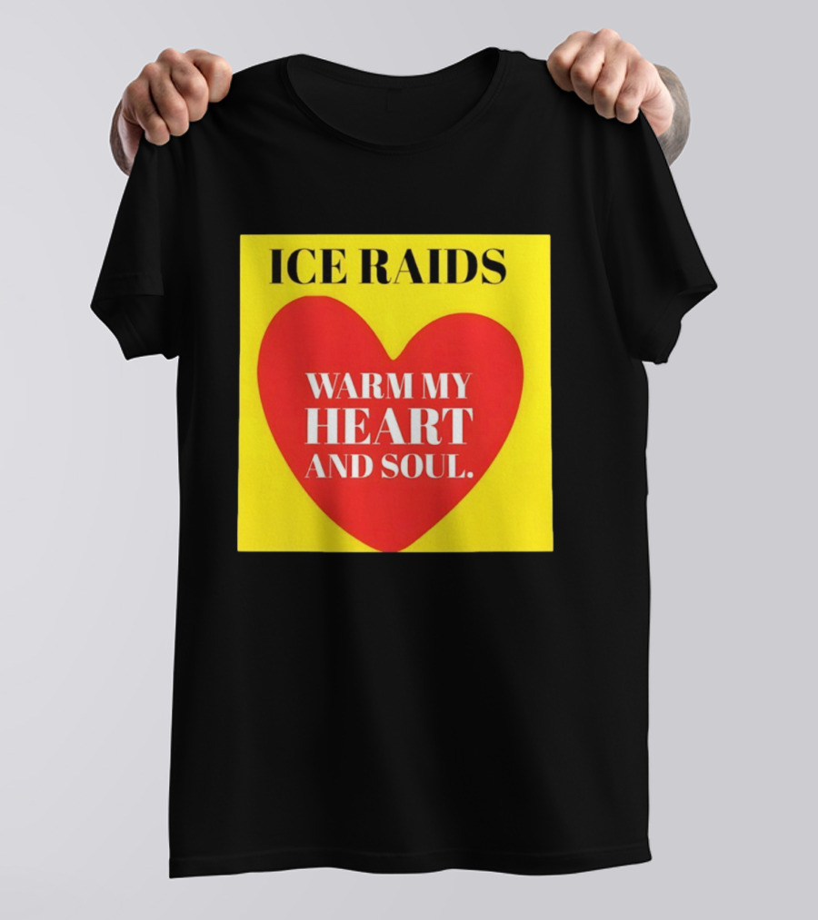 Ice Raids Warm My Heart And Soul T-Shirt