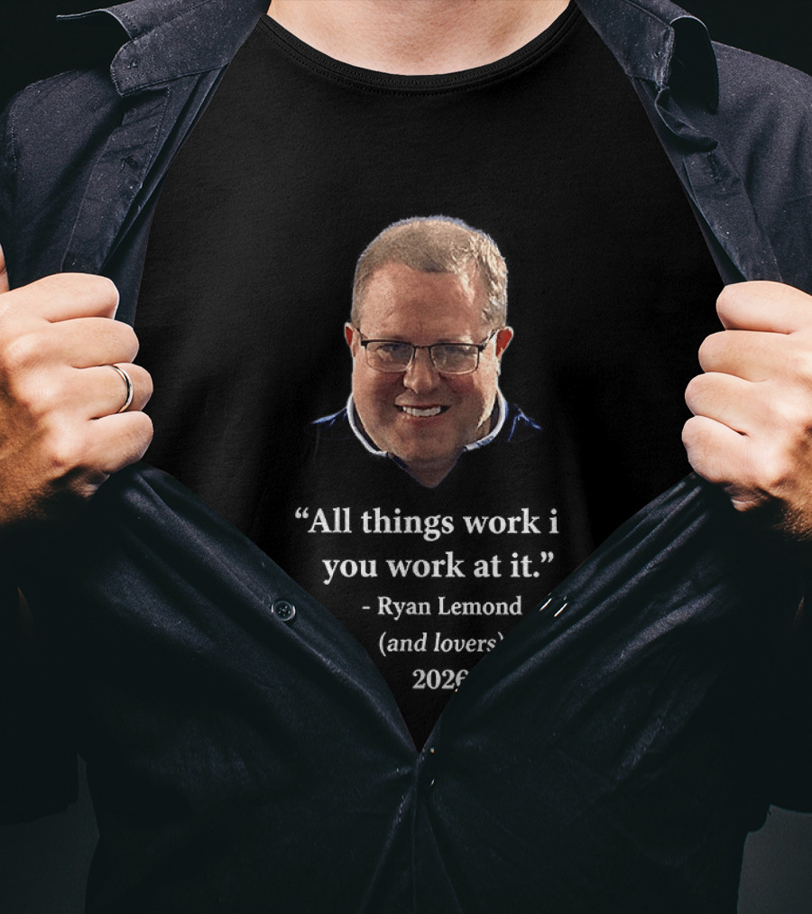 Ryan Lemond Inspiring Message All Things Work If You Work At It 2026 T-Shirt