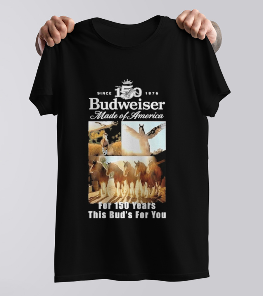 Since 1876 Budweiser Clydesdales Made Of America For 100 Years This Bud's For You T-Shirt