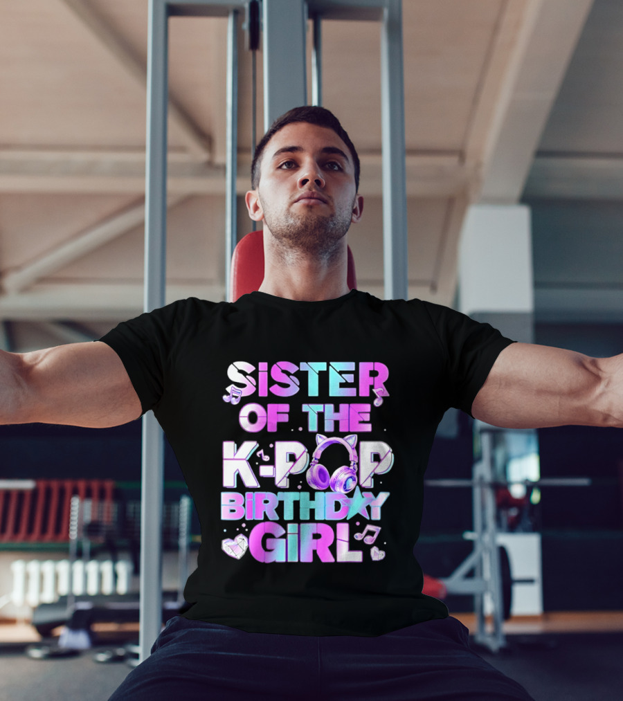 Sister Of The K Pop Birthday Girl Korean Music Headphones T-Shirt