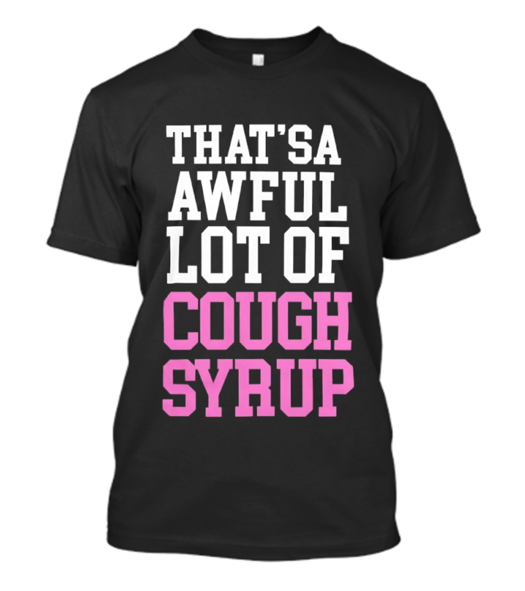 Awful Lot Of Cough Syrup T-Shirt