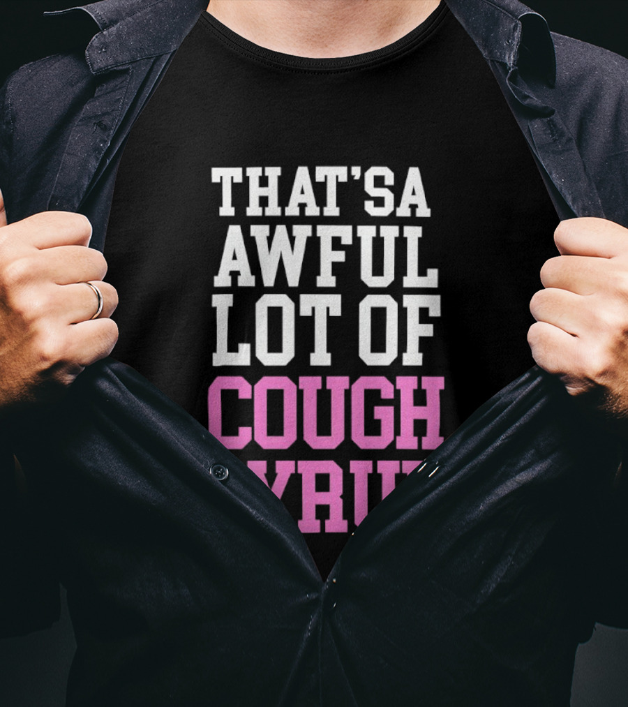 Awful Lot Of Cough Syrup T-Shirt