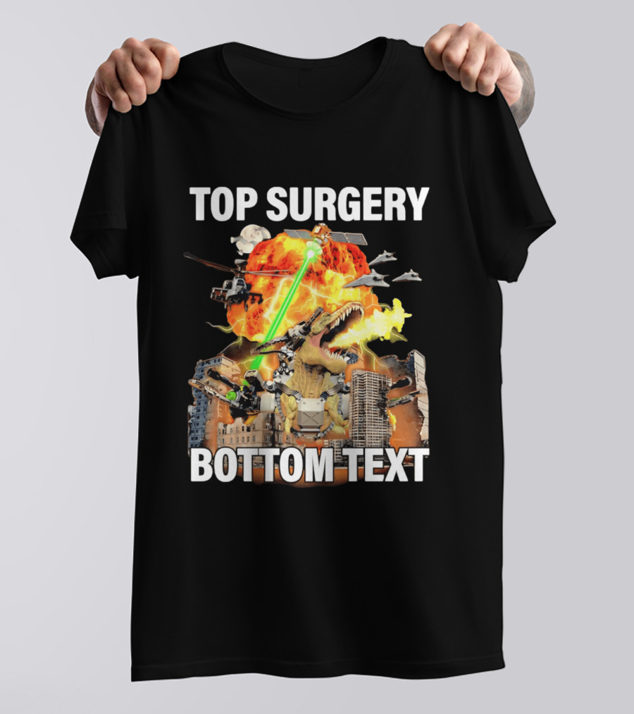 Top Surgery Bottom Text Dinosaur Explosion Helicopters Laser Beams T-Shirt