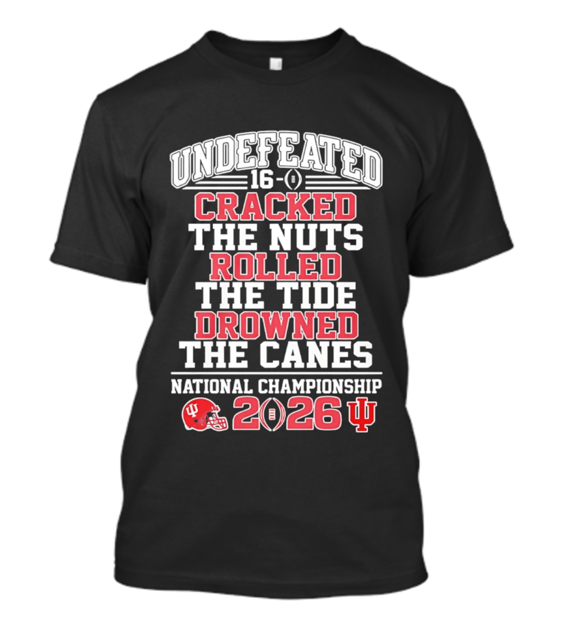 Indiana Hoosiers Undefeated 16 0 Cracked The Nuts Rolled The Tide Drowned The Canes National Championship 2026 T-Shirt