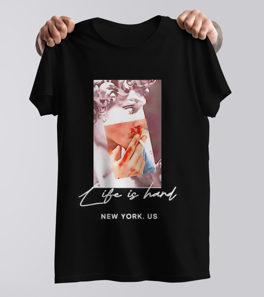 Life Is Hard New York US David Sculpture Smoking T-Shirt
